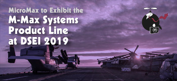 MicroMax to Exhibit the M-Max Systems Product Line at DSEI 2019	
